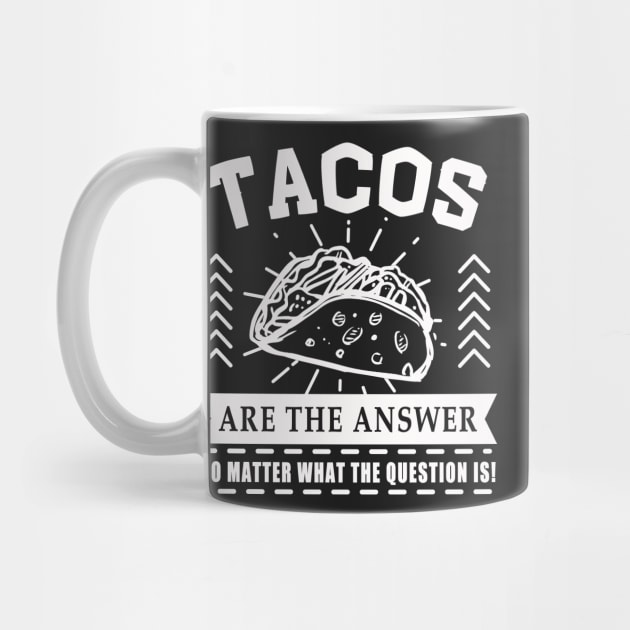 Tacos are the answer No matter what the question is by Mesyo